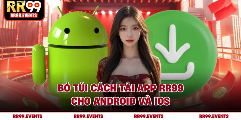 Bỏ túi cách tải app RR99 cho Android và iOS