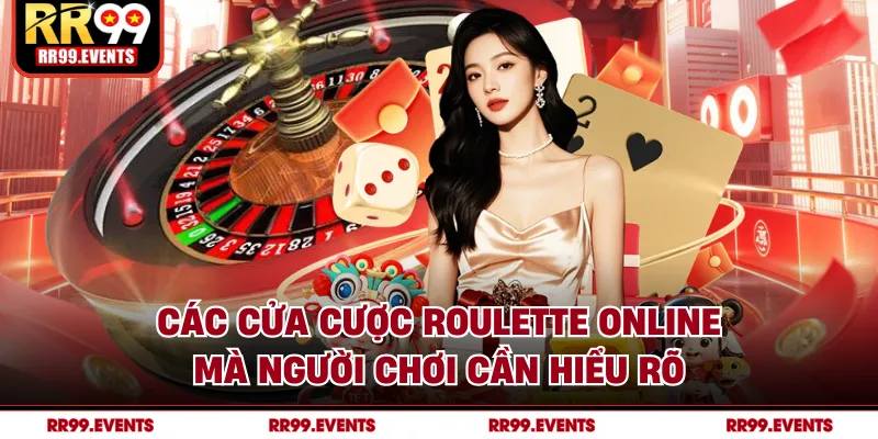 Các cửa cược roulette online mà người chơi cần hiểu rõ