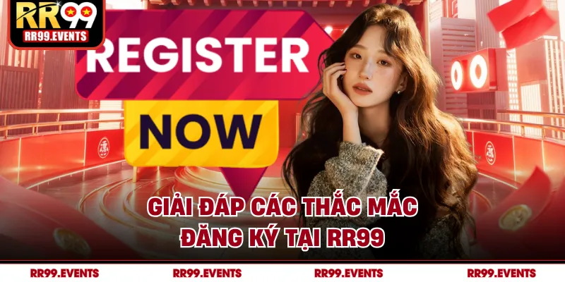 Giải đáp các thắc mắc đăng ký tại RR99