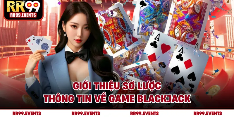 Giới thiệu sơ lược thông tin về game Blackjack