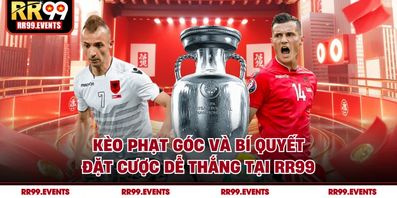 Kèo Phạt Góc Và Bí Quyết Đặt Cược Dễ Thắng Tại RR99