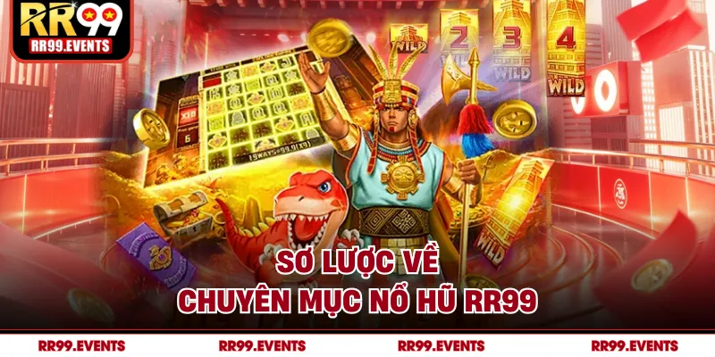 Sơ lược về chuyên mục nổ hũ RR99