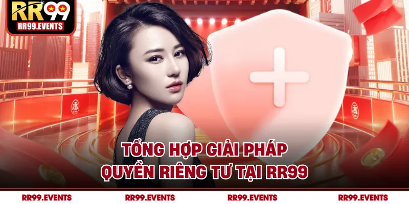 Tổng hợp giải pháp quyền riêng tư tại RR99