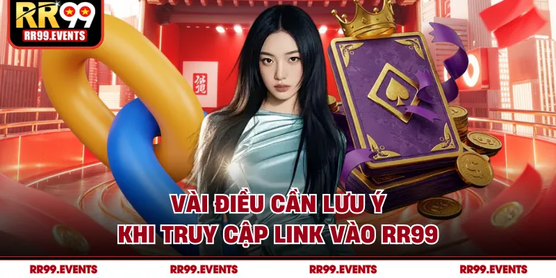 Vài điều cần lưu ý khi truy cập link vào RR99